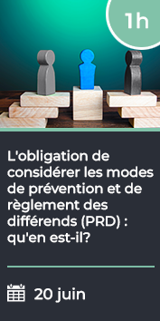 L'obligation de considérer les modes de prévention de règlements  des différends (PRD) : qu'en est-il?